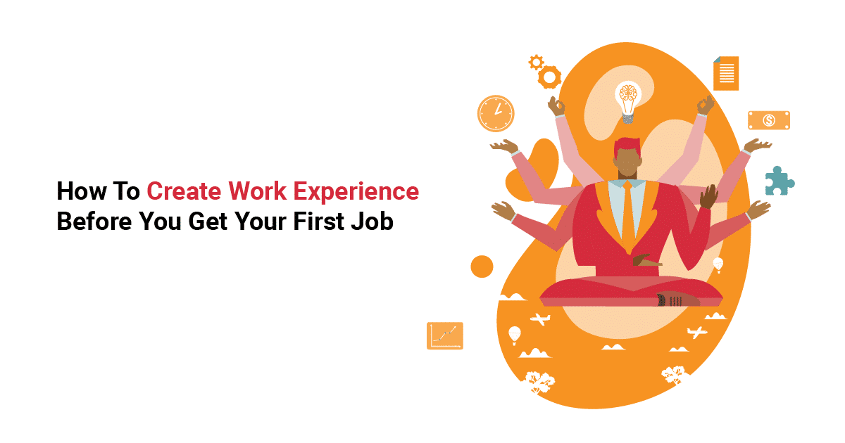 How To Create Work Experience Before You Get Your First Job